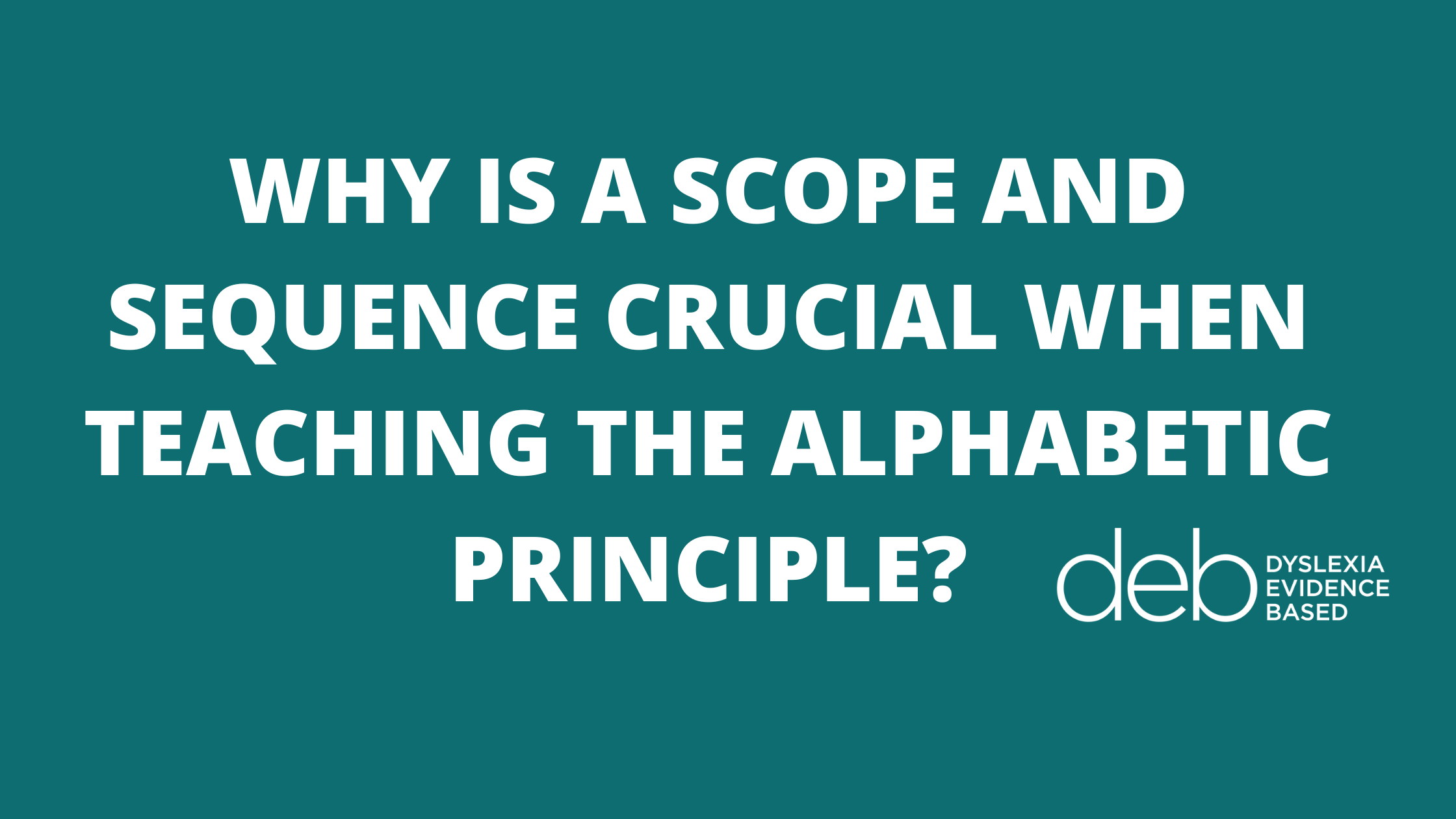 why-is-a-scope-and-sequence-crucial-when-teaching-the-alphabetic-principle